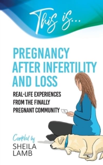 This Is Pregnancy after Infertility and Loss - Sheila Lamb - Books - MFS Books - 9781999303587 - May 21, 2022