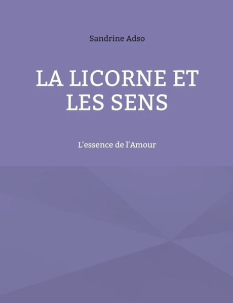 La Licorne Et Les Sens - Sandrine Adso - Books - Books on Demand Gmbh - 9782322409587 - December 30, 2021
