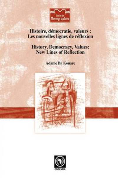 History, Democracy, Values: New Lines of Reflection - Adame Ba Konare - Boeken - CODESRIA - 9782869782587 - 29 december 2008