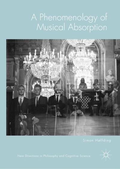 Cover for Simon Hoffding · A Phenomenology of Musical Absorption - New Directions in Philosophy and Cognitive Science (Hardcover Book) [1st ed. 2018 edition] (2019)