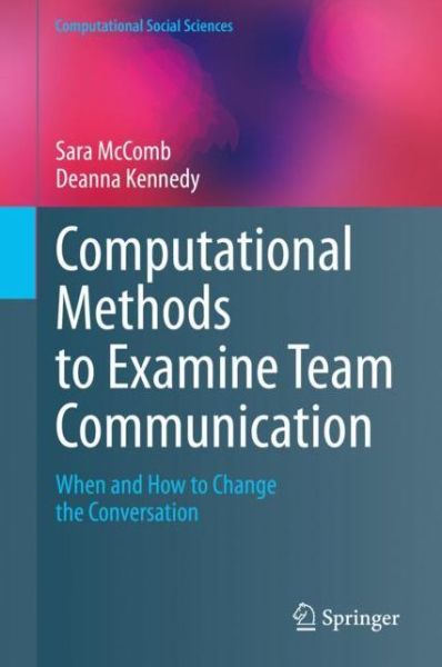 Computational Methods to Examine Team Communication: When and How to Change the Conversation - Computational Social Sciences - Sara McComb - Bøger - Springer Nature Switzerland AG - 9783030361587 - 8. februar 2020