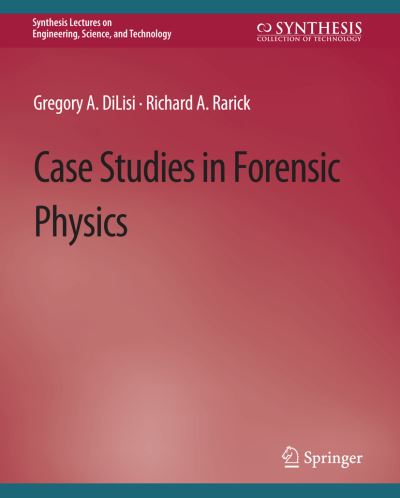 Cover for Gregory A. DiLisi · Case Studies in Forensic Physics - Synthesis Lectures on Engineering, Science, and Technology (Paperback Book) (2020)