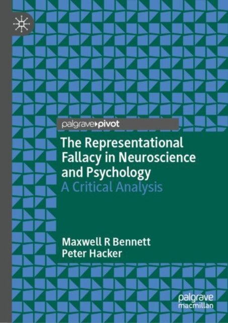 The Representational Fallacy in Neuroscience and Psychology: A Critical Analysis - Maxwell R Bennett - Books - Springer International Publishing AG - 9783031575587 - September 13, 2024