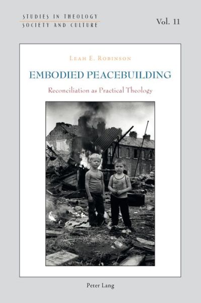 Cover for Leah Robinson · Embodied Peacebuilding: Reconciliation as Practical Theology - Studies in Theology, Society and Culture (Paperback Book) [New edition] (2014)