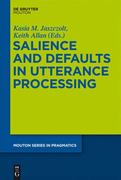 Cover for Kasia M. Jaszczolt · Salience and Defaults in Utterance Processing Msp 12 (Mouton Series in Pragmatics) (Hardcover Book) (2011)