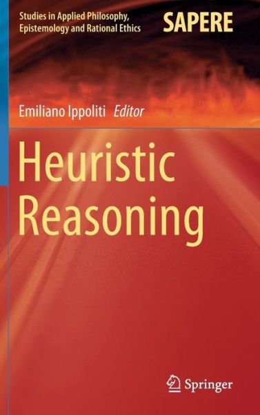 Cover for Emiliano Ippoliti · Heuristic Reasoning - Studies in Applied Philosophy, Epistemology and Rational Ethics (Hardcover Book) [2015 edition] (2014)