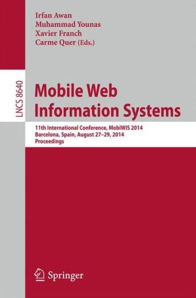 Cover for Irfan Awan · Mobile Web Information Systems: 11th International Conference, Mobiwis 2014, Barcelona, Spain, August 27-29, 2014. Proceedings - Lecture Notes in Computer Science / Information Systems and Applications, Incl. Internet / Web, and Hci (Paperback Book) (2014)