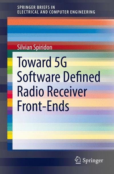 Silvian Spiridon · Toward 5G Software Defined Radio Receiver Front-Ends - SpringerBriefs in Electrical and Computer Engineering (Pocketbok) [1st ed. 2016 edition] (2016)