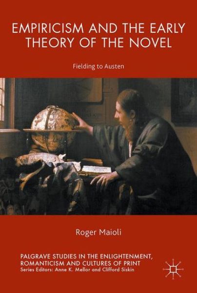 Roger Maioli · Empiricism and the Early Theory of the Novel: Fielding to Austen - Palgrave Studies in the Enlightenment, Romanticism and Cultures of Print (Gebundenes Buch) [1st ed. 2016 edition] (2017)