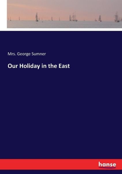 Cover for Sumner · Our Holiday in the East (Book) (2017)