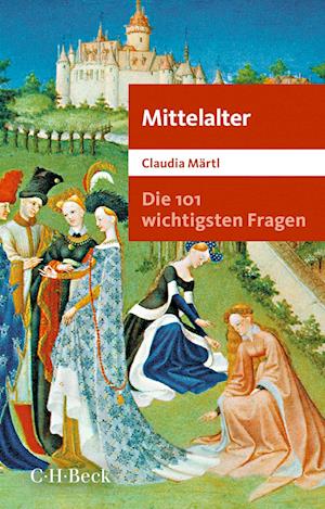 Cover for Claudia Märtl · Die 101 Wichtigsten Fragen Mittelalter (Book)