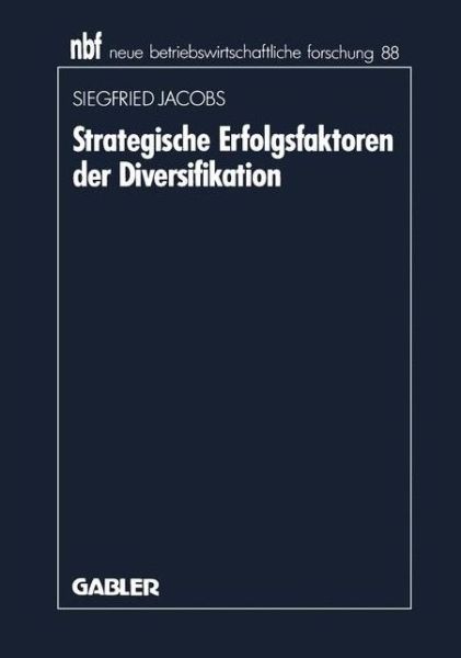 Cover for Siegfried Jacobs · Strategische Erfolgsfaktoren Der Diversifikation - Neue Betriebswirtschaftliche Forschung (Nbf) (Paperback Book) [1992 edition] (1991)