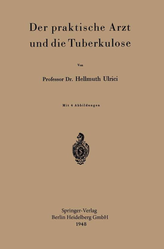Der Praktische Arzt Und Die Tuberkulose - H Ulrici - Books - Springer-Verlag Berlin and Heidelberg Gm - 9783540013587 - 1948