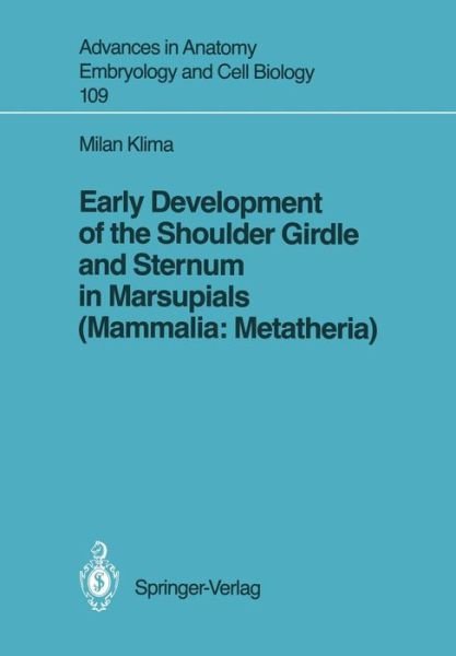 Cover for Milan Klima · Early Development of the Shoulder Girdle and Sternum in Marsupials (Mammalia: Metatheria) - Advances in Anatomy, Embryology and Cell Biology (Taschenbuch) (1987)