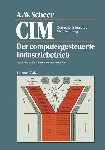 Cover for August-Wilhelm Scheer · CIM Computer Integrated Manufacturing: Der Computergesteuerte Industriebetrieb (Hardcover Book) [4th 4., Neu Bearb. U. Erw. Aufl. 1990 edition] (1989)