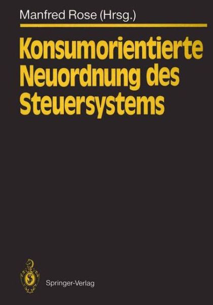 Cover for Manfred Rose · Konsumorientierte Neuordnung Des Steuersystems (Hardcover Book) [1991 edition] (1991)