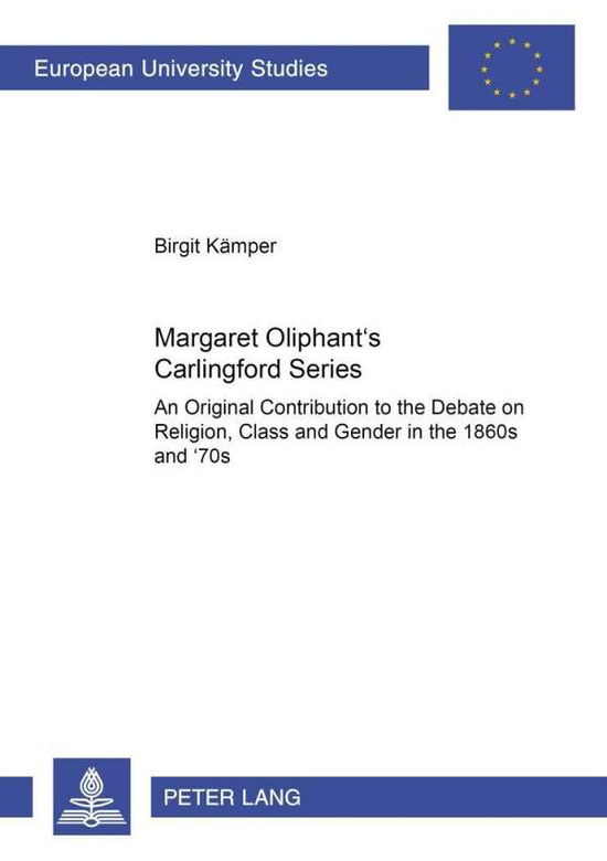 Cover for Birgit Kaemper · Margaret Oliphant's Carlingford Series: An Original Contribution to the Debate on Religion, Class and Gender in the 1860s and '70s - Europaische Hochschulschriften Reihe 14: Angelsachsische Sprache und Literatur (Paperback Book) (2001)