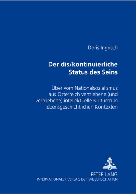 Cover for Ingrisch Doris Ingrisch · «Der dis / kontinuierliche Status des Seins»: Ueber vom Nationalsozialismus aus Oesterreich vertriebene (und verbliebene) intellektuelle Kulturen in lebensgeschichtlichen Kontexten (Paperback Bog) (2004)