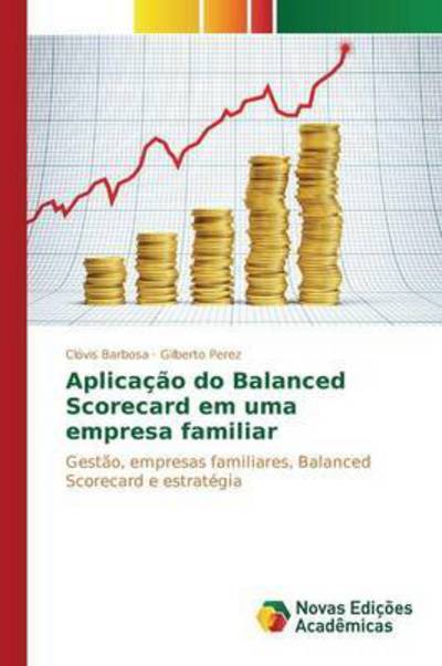Cover for Barbosa Clovis · Aplicacao Do Balanced Scorecard Em Uma Empresa Familiar (Paperback Book) (2015)
