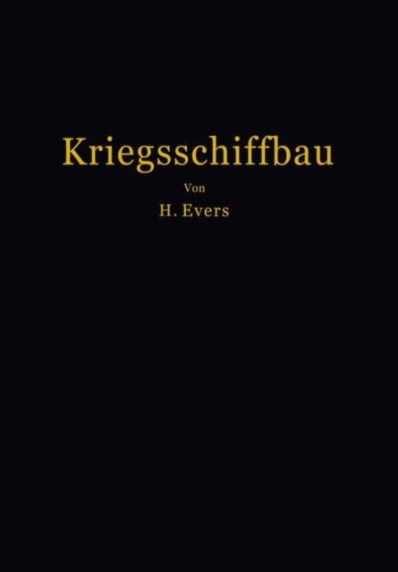 Cover for H Evers · Kriegsschiffbau: Leitfaden Fur Den Unterricht an Der Marineschule (Paperback Bog) [Softcover Reprint of the Original 1st 1931 edition] (1931)