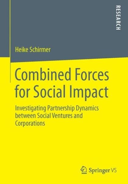 Heike Schirmer · Combined Forces for Social Impact: Investigating Partnership Dynamics between Social Ventures and Corporations (Taschenbuch) (2014)