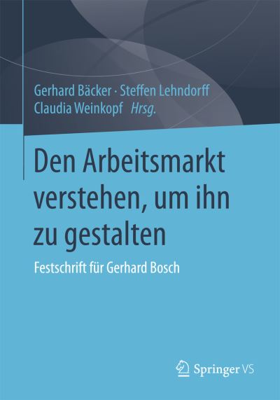 Cover for Den Arbeitsmarkt Verstehen, Um Ihn Zu Gestalten: Festschrift Fur Gerhard Bosch (Paperback Book) [1. Aufl. 2016 edition] (2016)