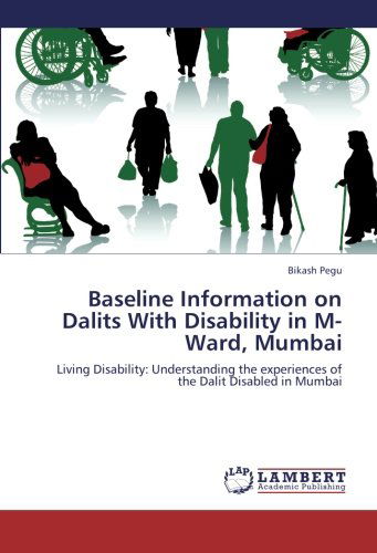 Cover for Bikash Pegu · Baseline Information on Dalits with Disability in M-ward, Mumbai: Living Disability: Understanding the Experiences of the Dalit Disabled in Mumbai (Paperback Book) (2012)