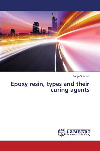 Cover for Pooja Sharma · Epoxy Resin, Types and Their Curing Agents (Paperback Book) (2013)