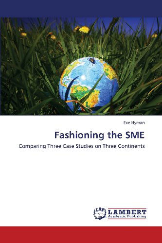 Eve Hyman · Fashioning the Sme: Comparing Three Case Studies on Three Continents (Paperback Book) (2013)