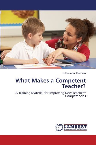 Cover for Islam Abu Sharbain · What Makes a Competent Teacher?: a Training Material for Improving New Teachers' Competencies (Paperback Bog) (2013)