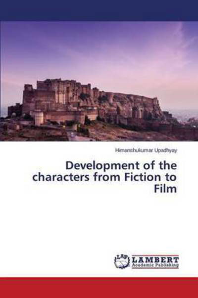 Cover for Upadhyay Himanshukumar · Development of the Characters from Fiction to Film (Paperback Bog) (2015)