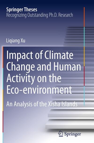 Cover for Liqiang Xu · Impact of Climate Change and Human Activity on the Eco-environment: An Analysis of the Xisha Islands - Springer Theses (Paperback Bog) [Softcover reprint of the original 1st ed. 2015 edition] (2016)