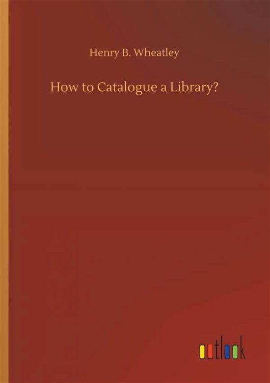 Cover for Wheatley · How to Catalogue a Library? (Book) (2018)
