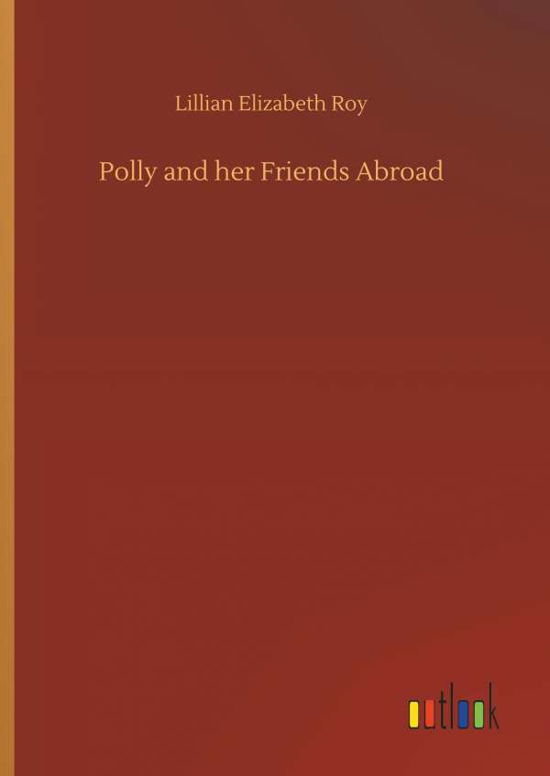 Cover for Roy · Polly and her Friends Abroad (Book) (2018)