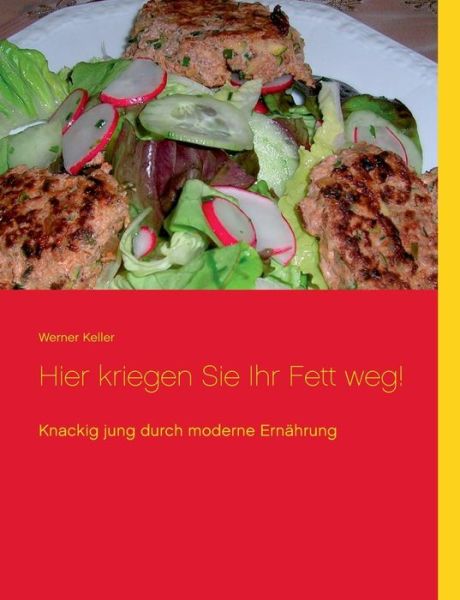 Cover for Werner Keller · Hier kriegen Sie Ihr Fett weg!: Knackig jung durch moderne Ernahrung (Paperback Bog) [German edition] (2014)