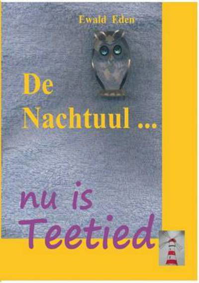 De Nachtuul: nu is Teetied - Ewald Eden - Books - Books on Demand - 9783739231587 - January 28, 2016