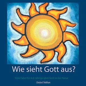 Cover for Christin P. Wolfram · Wie sieht Gott aus? (Paperback Book) (2020)