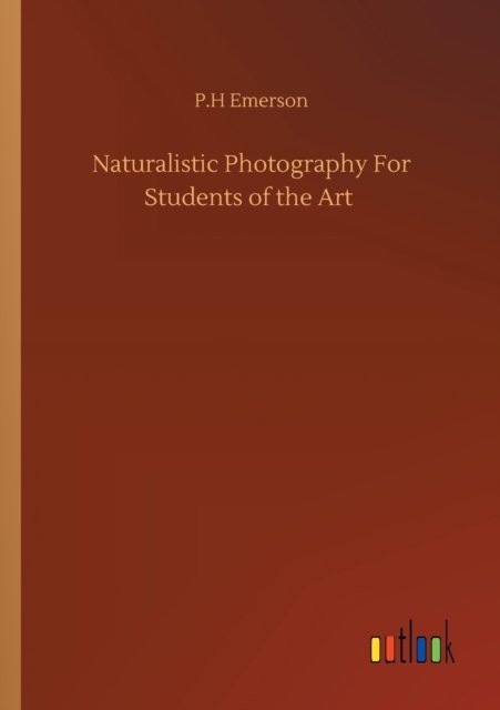 Cover for P H Emerson · Naturalistic Photography For Students of the Art (Paperback Book) (2020)