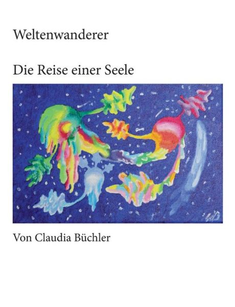 Cover for Claudia Buchler · Weltenwanderer: Die Reise einer Seele (Paperback Book) (2021)