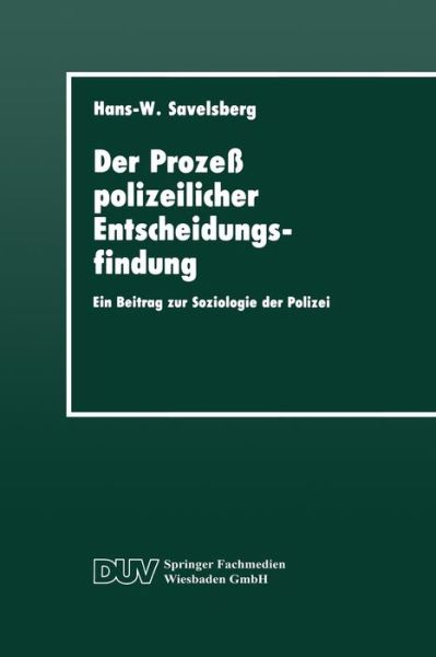 Cover for Hans-Willi Savelsberg · Der Prozess Polizeilicher Entscheidungsfindung: Ein Beitrag Zur Soziologie Der Polizei - Duv Sozialwissenschaft (Paperback Book) [1994 edition] (1994)