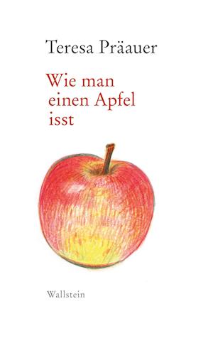 Wie man einen Apfel isst - Teresa Präauer - Books - Wallstein Erfolgstitel - Belletristik un - 9783835357587 - July 24, 2024