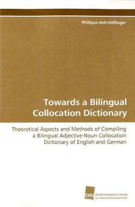 Towards a Bilingual Collocation Dictionary - Philippa Hell-hoflinger - Books - Südwestdeutscher Verlag für Hochschulsch - 9783838103587 - February 13, 2009