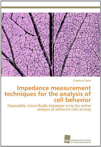 Cover for Gianluca Cama · Impedance Measurement Techniques for the Analysis of Cell Behavior: Disposable, Micro-fluidic Biosensor Array for Online Analysis of Adherent Cells Activity (Paperback Book) (2011)