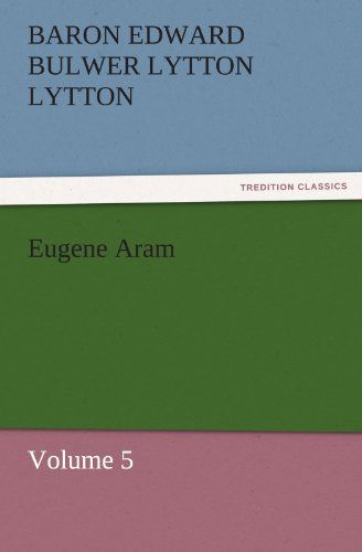Cover for Baron Edward Bulwer Lytton Lytton · Eugene Aram: Volume 5 (Tredition Classics) (Paperback Book) (2011)
