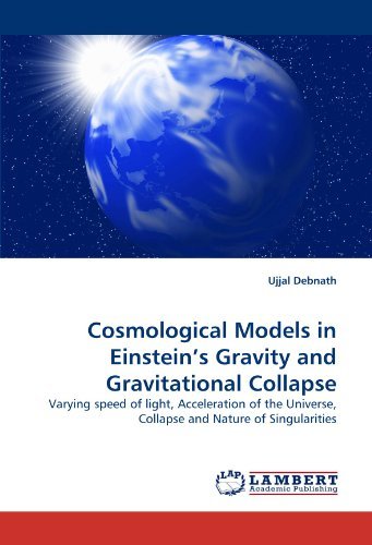 Cosmological Models in Einstein's Gravity and Gravitational Collapse: Varying Speed of Light, Acceleration of the Universe, Collapse and Nature of Singularities - Ujjal Debnath - Boeken - LAP LAMBERT Academic Publishing - 9783844395587 - 24 mei 2011