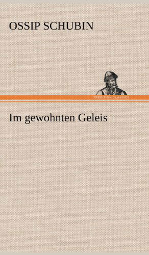 Im Gewohnten Geleis - Ossip Schubin - Books - TREDITION CLASSICS - 9783847266587 - May 12, 2012