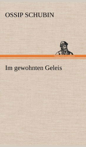 Cover for Ossip Schubin · Im Gewohnten Geleis (Hardcover Book) [German edition] (2012)