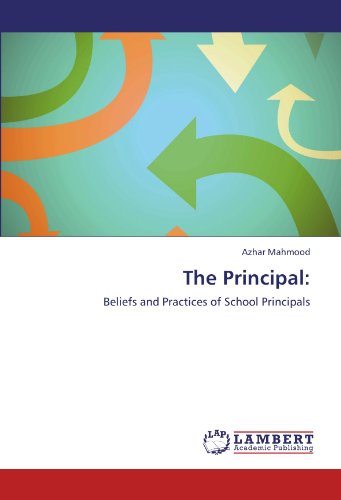 The Principal:: Beliefs and Practices of School Principals - Azhar Mahmood - Książki - LAP LAMBERT Academic Publishing - 9783848412587 - 28 lutego 2012