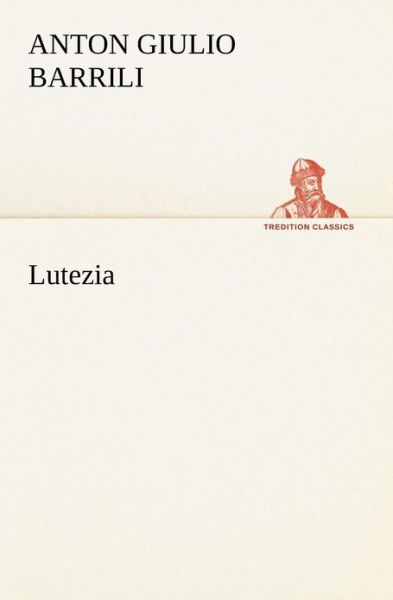 Cover for Anton Giulio Barrili · Lutezia (Tredition Classics) (Italian Edition) (Paperback Book) [Italian edition] (2012)