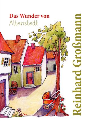 Cover for Reinhard Großmann · Das Wunder von Altenstedt (Book) (2023)